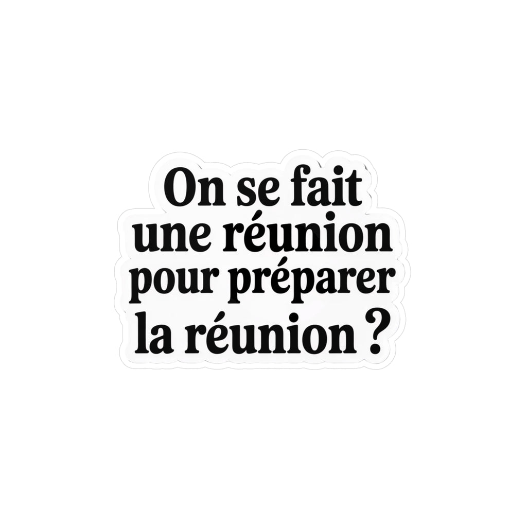 On se fait une réunion pour préparer la réunion ?