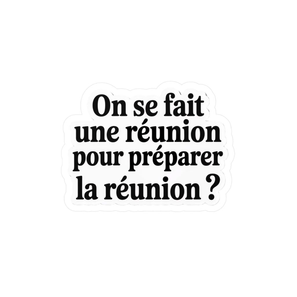 On se fait une réunion pour préparer la réunion ?