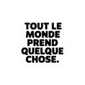 Tout le monde prend quelque chose.