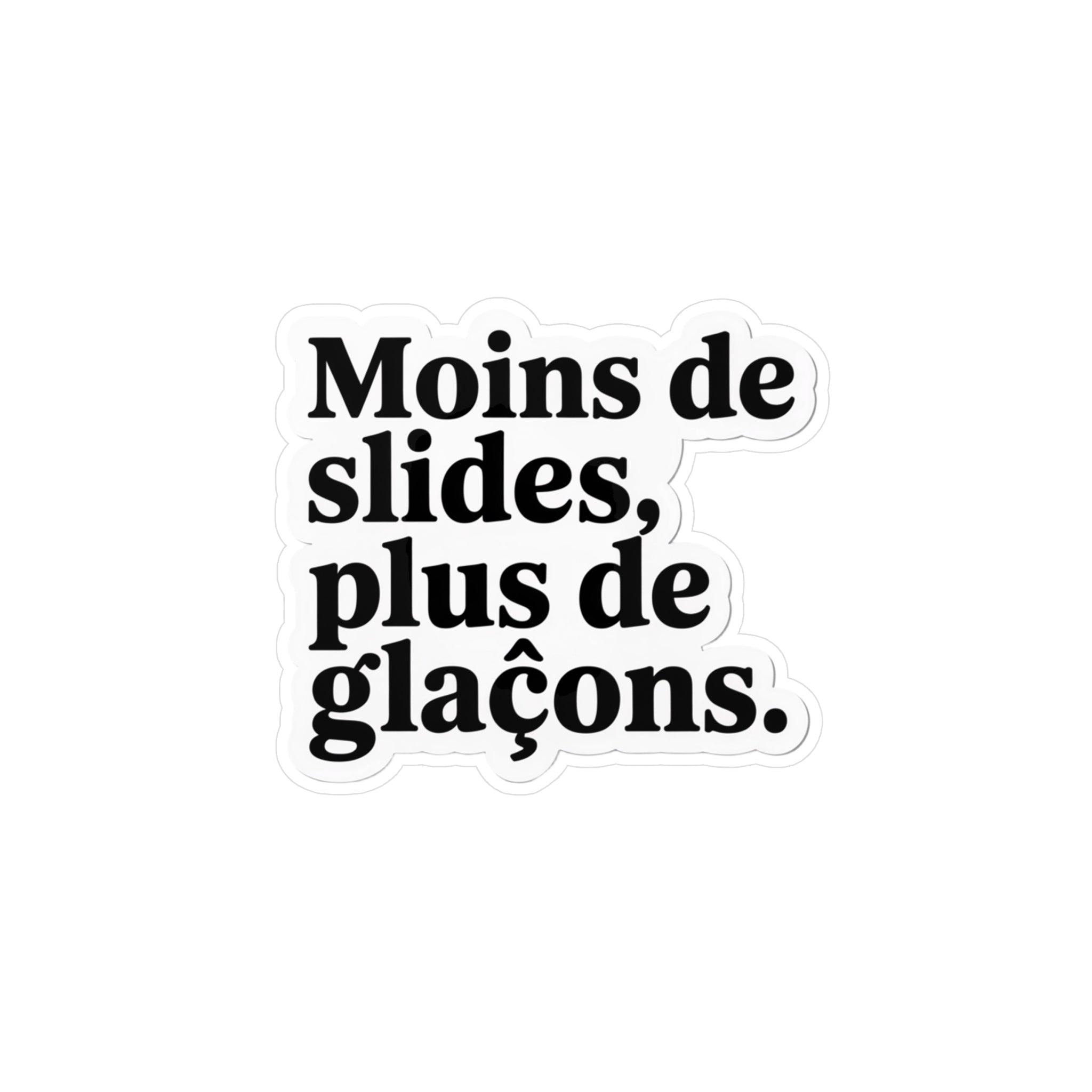 Moins de slides, plus de glaçons.