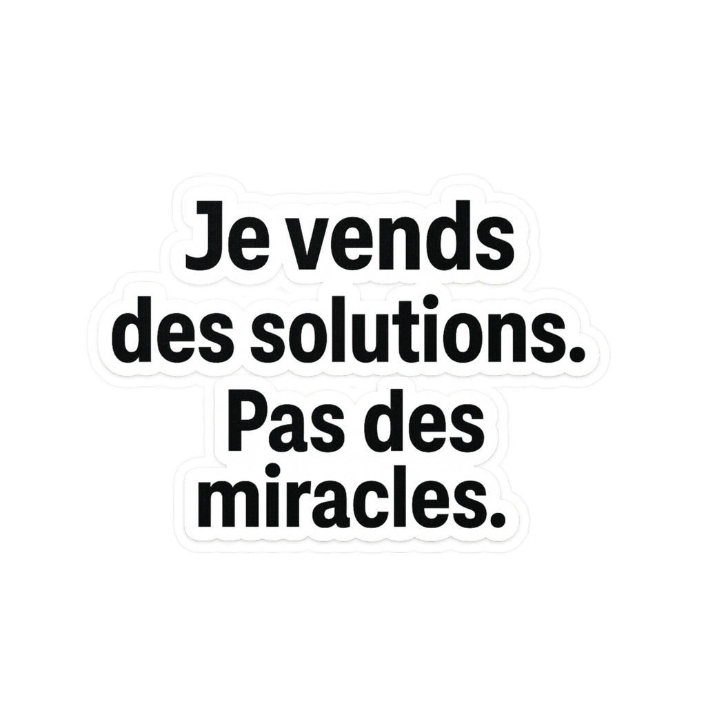 je vends des solutions pas des miracles