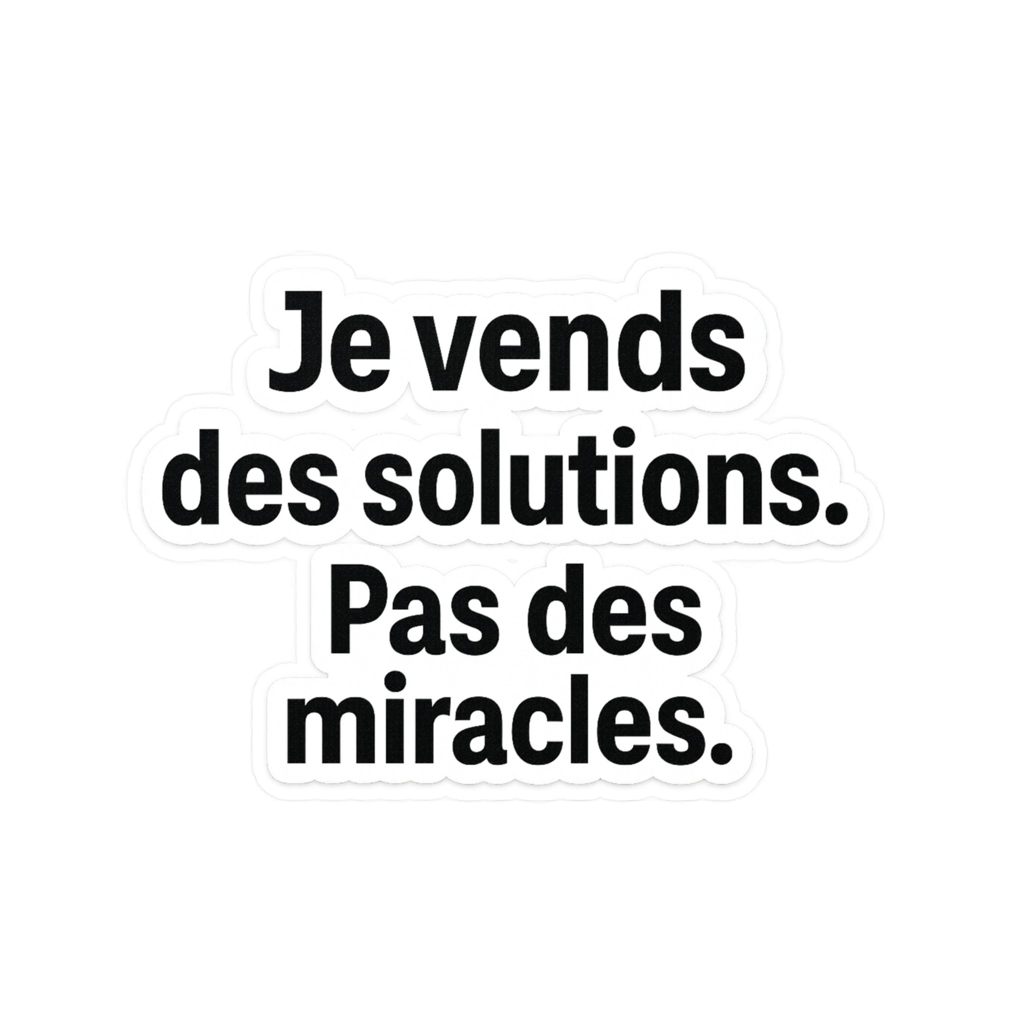 je vends des solutions pas des miracles