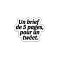 Un brief de 5 pages, pour un tweet.