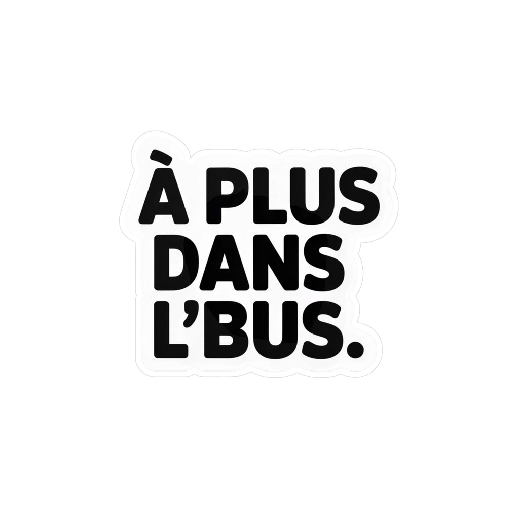 À plus dans l’bus.