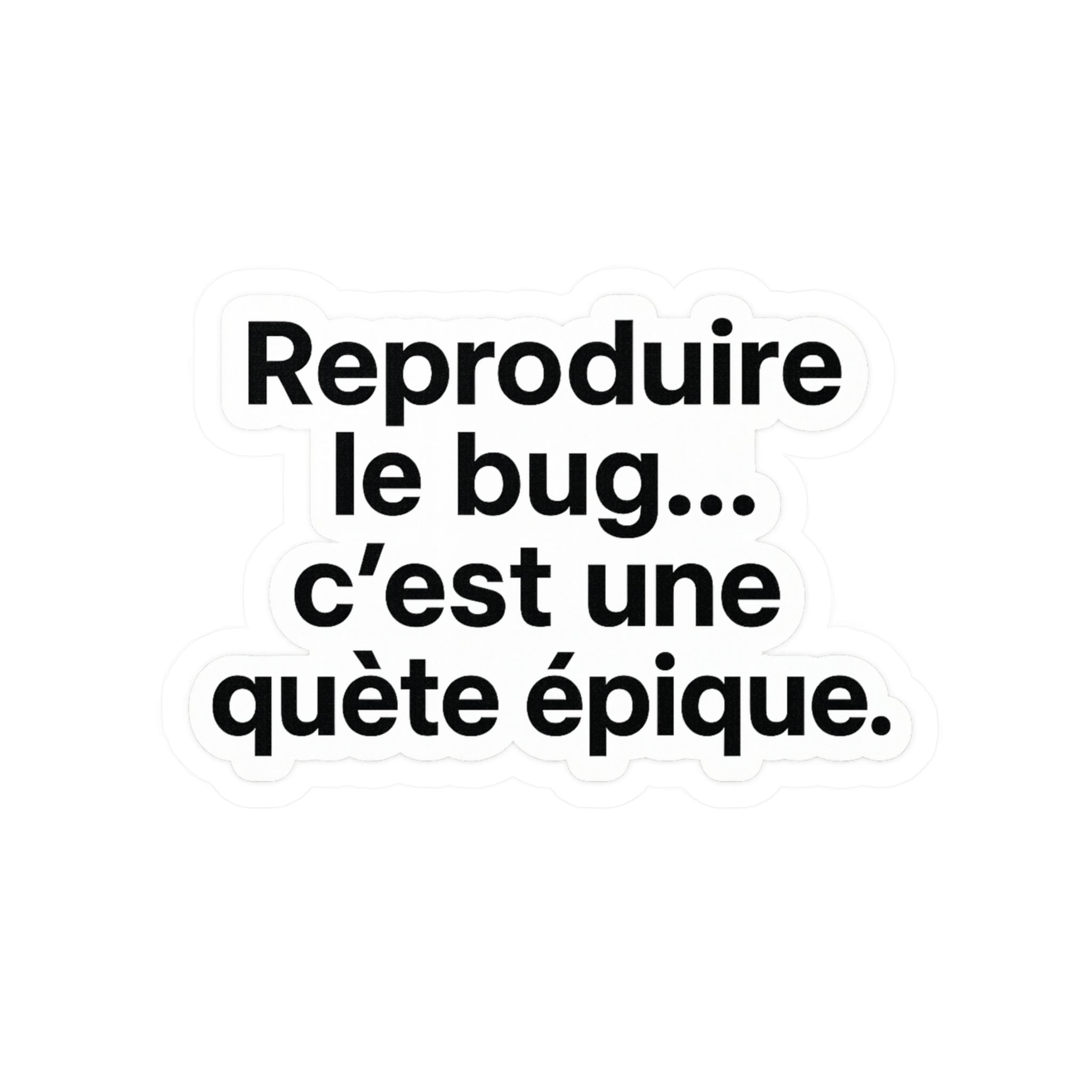 reproduire le bug c'est une quète épique