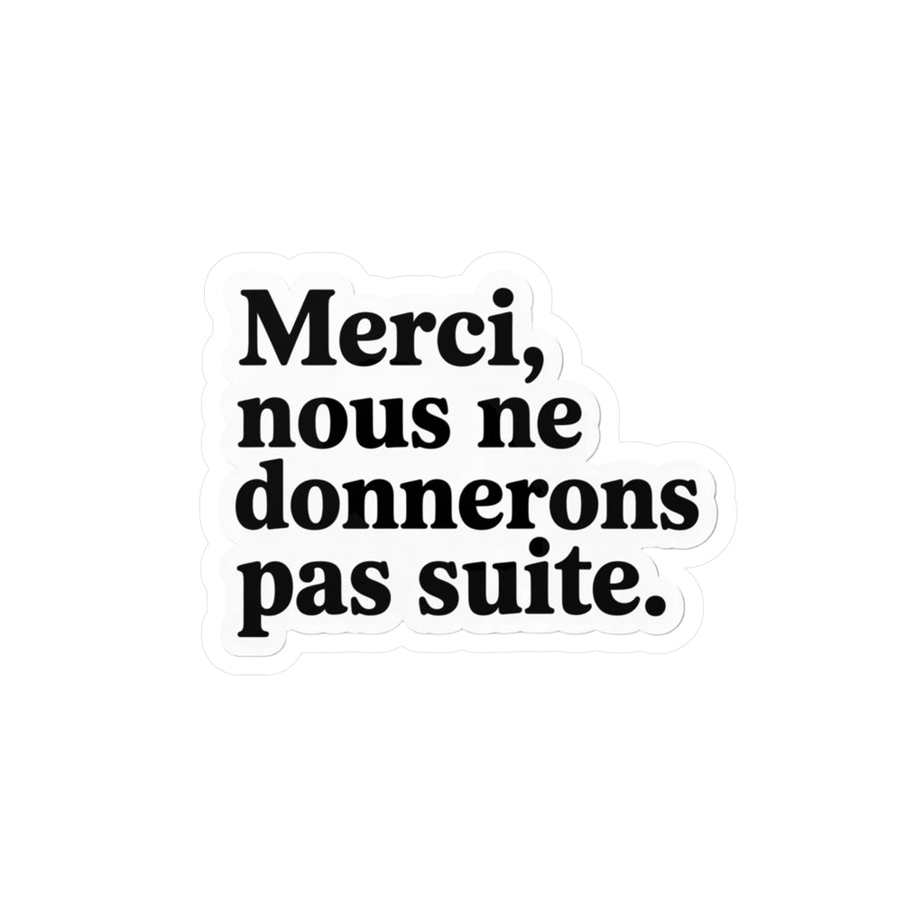 Merci, nous ne donnerons pas suite.