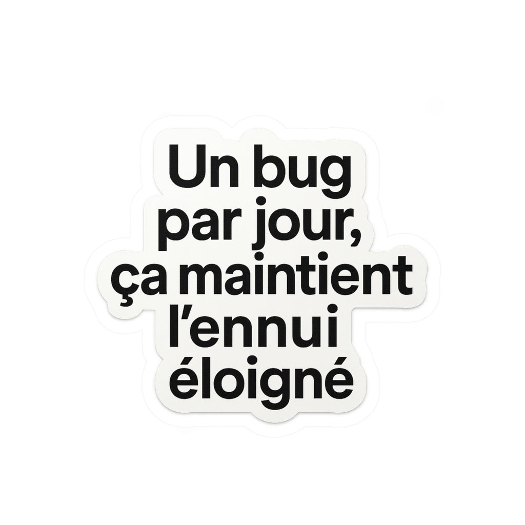 un bug par jour ça maintient l'ennui éloigné