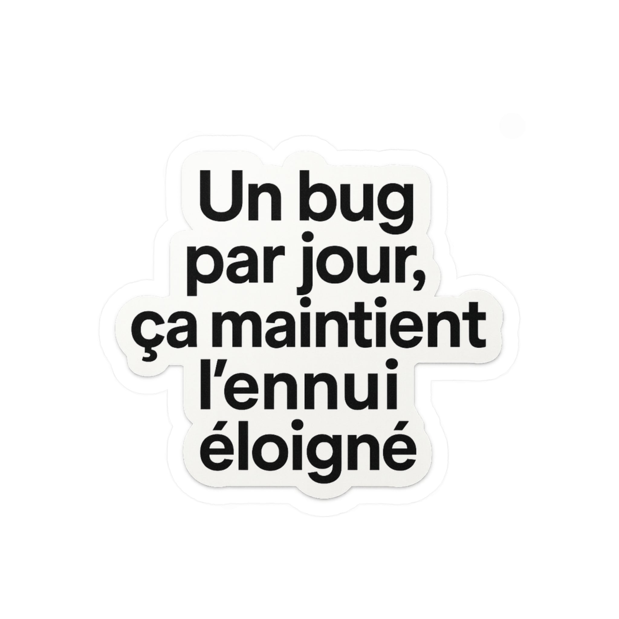 un bug par jour ça maintient l'ennui éloigné