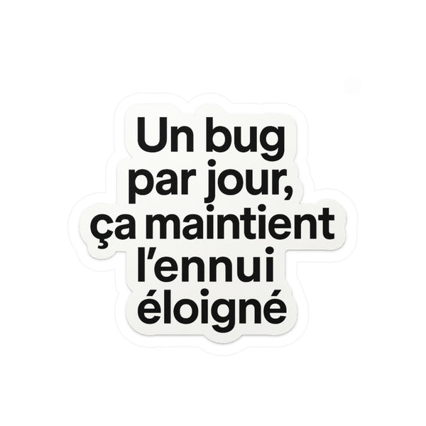 un bug par jour ça maintient l'ennui éloigné