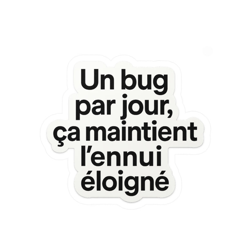 un bug par jour ça maintient l'ennui éloigné