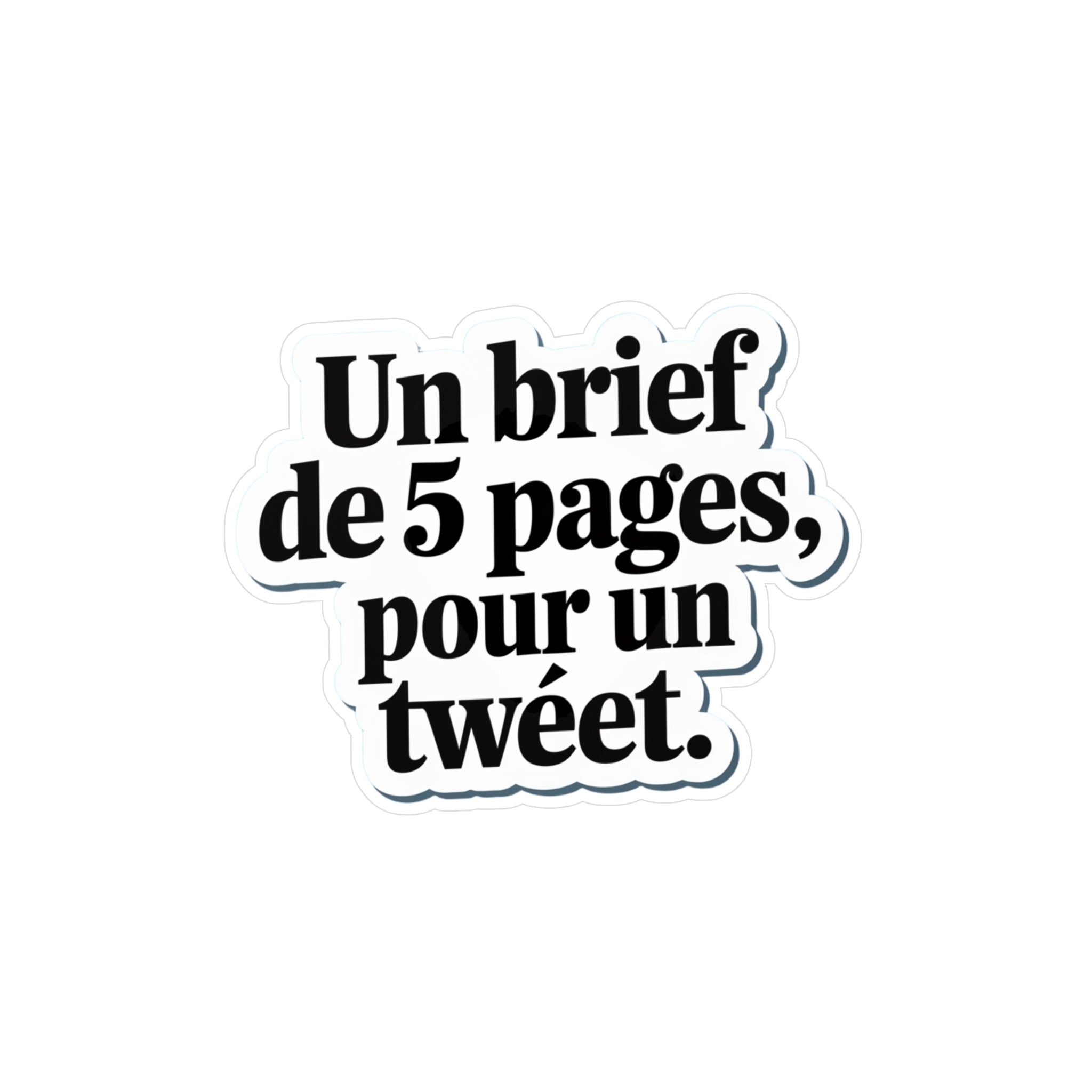 Un brief de 5 pages, pour un tweet.