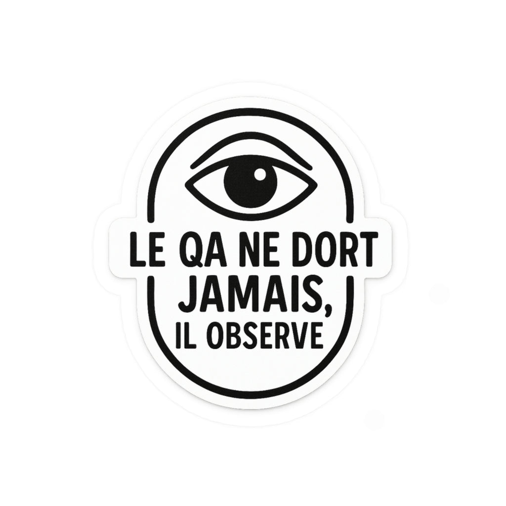 le QA ne dort jamais, il observe