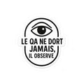 le QA ne dort jamais, il observe