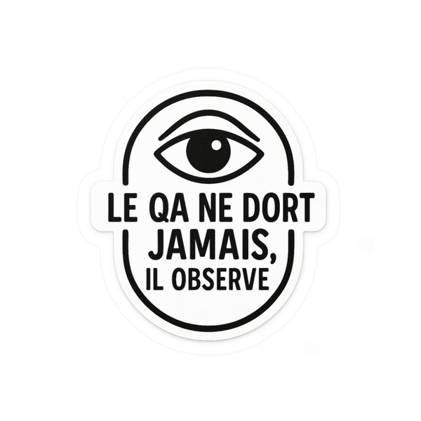 le QA ne dort jamais, il observe