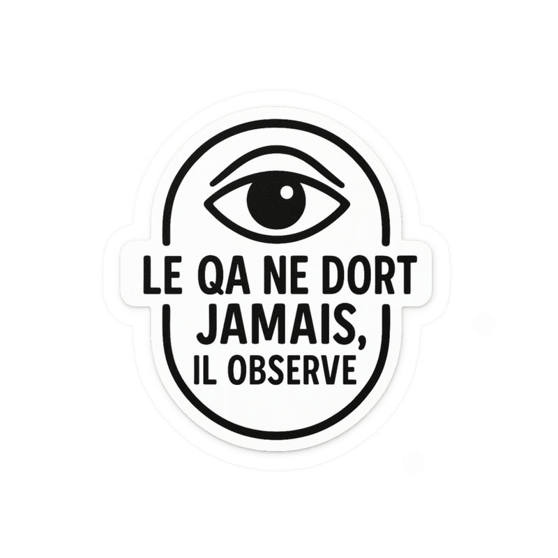 le QA ne dort jamais, il observe