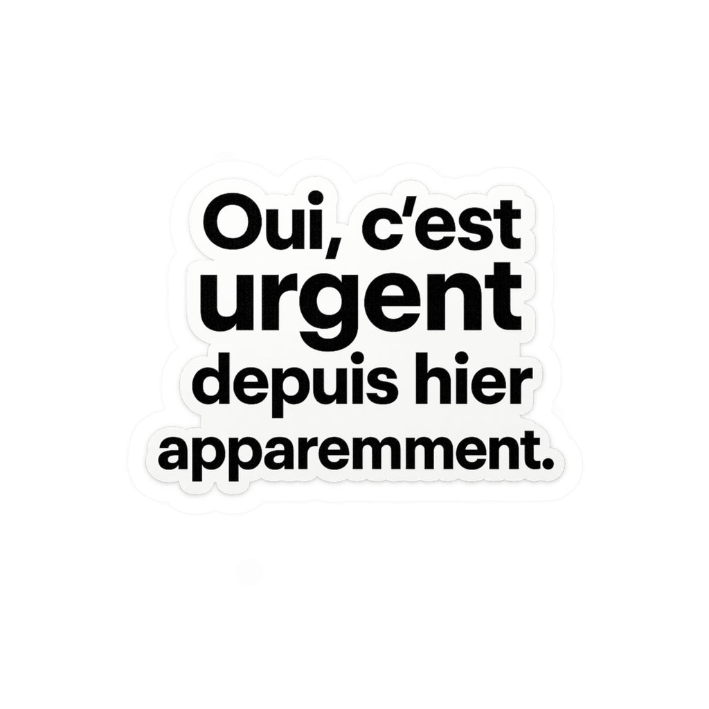 Oui, c’est urgent depuis hier apparemment