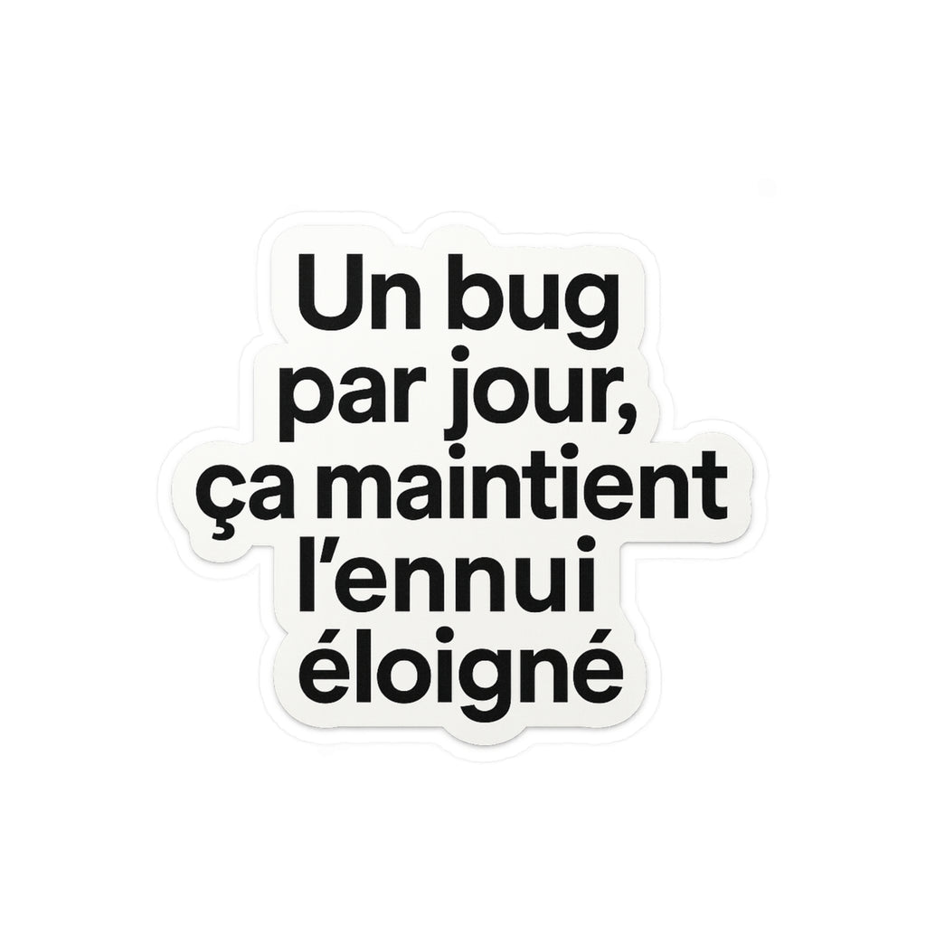 un bug par jour ça maintient l'ennui éloigné