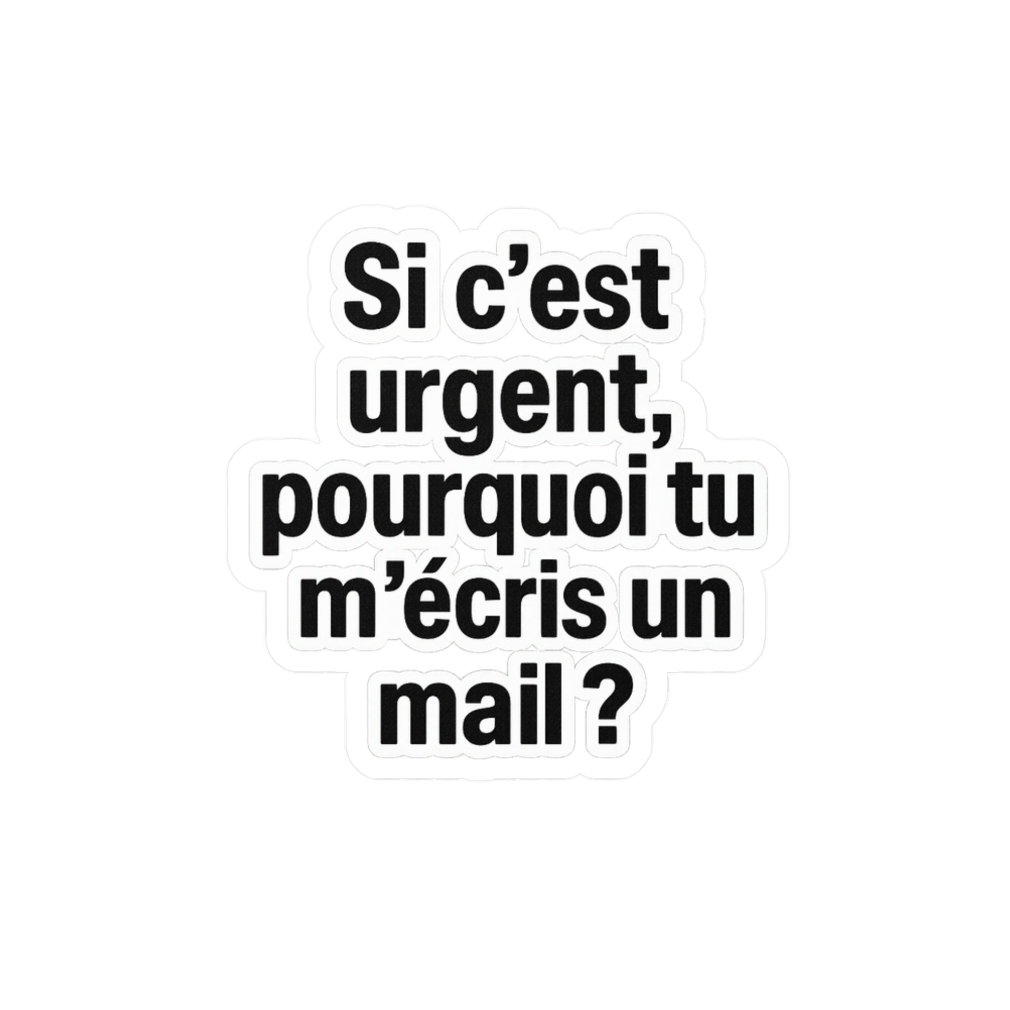 Si c'est urgent pourquoi tu m'écris un mail