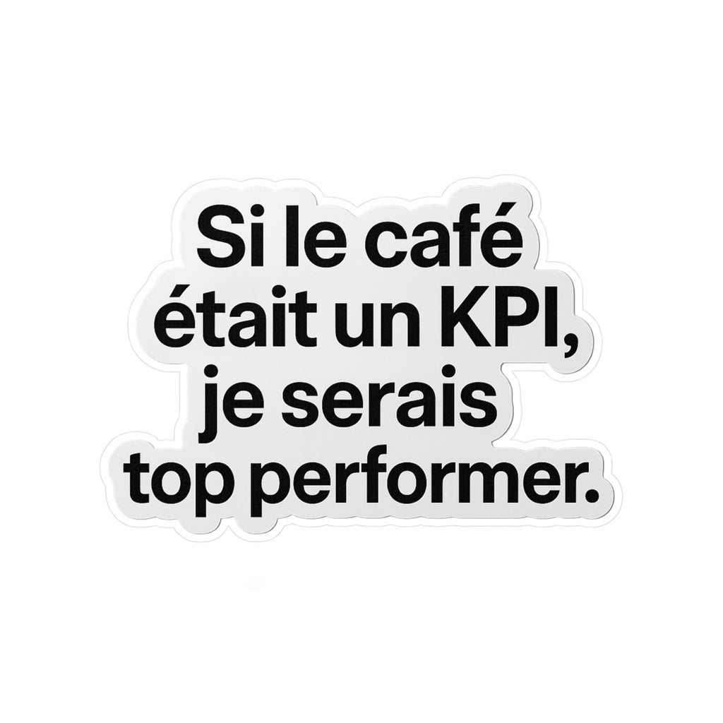 Si le café était un kpi je serais top performer