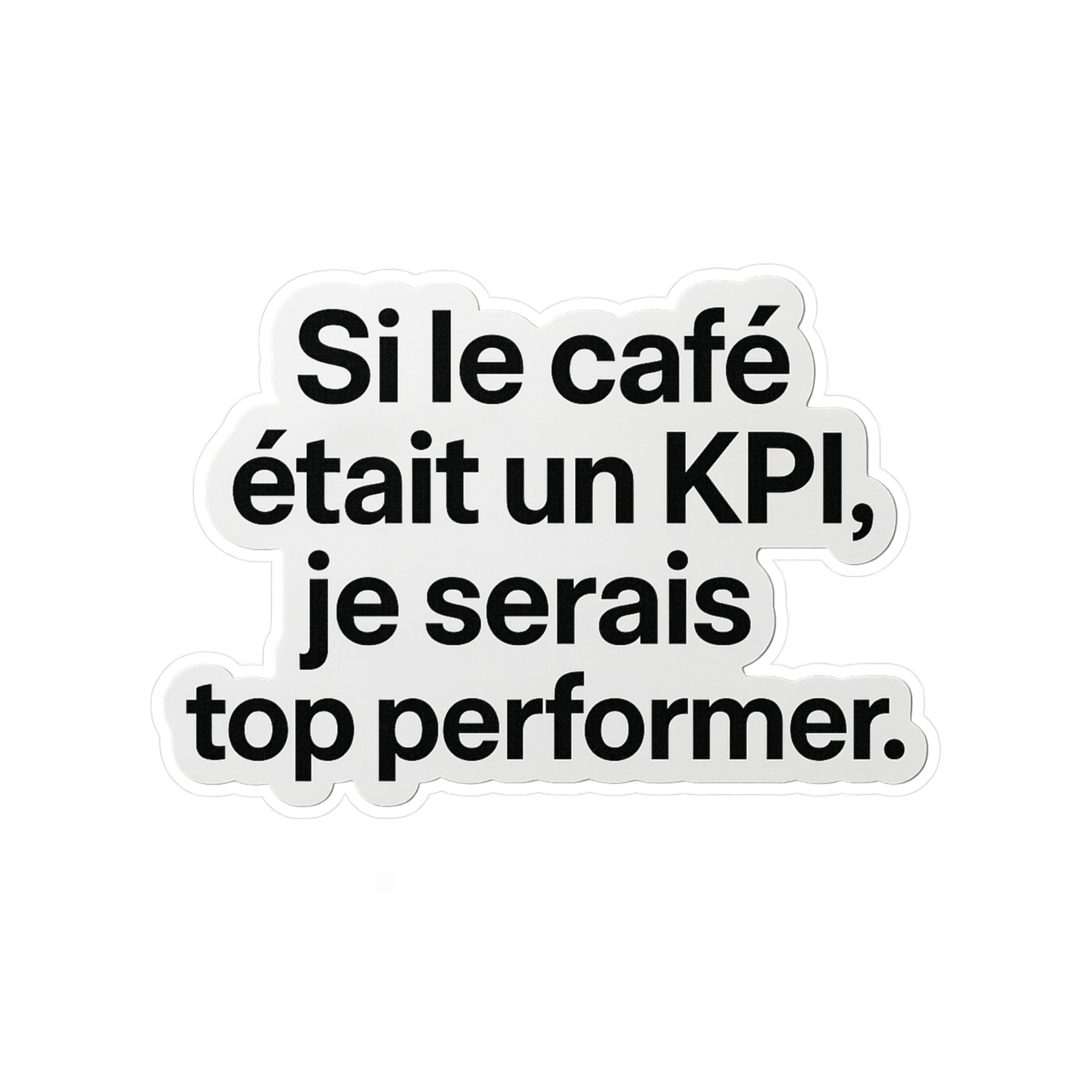 Si le café était un kpi je serais top performer