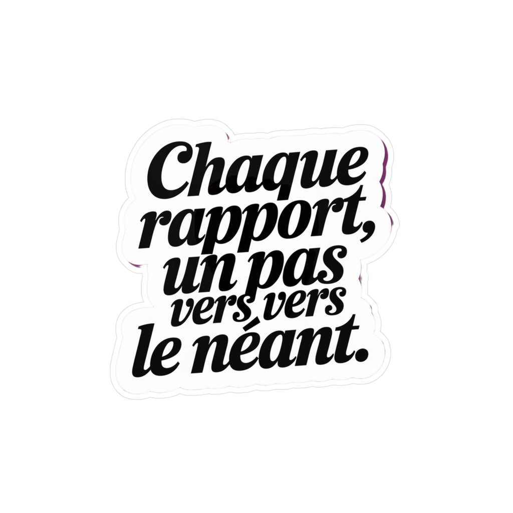 Chaque rapport, un pas vers le néant.