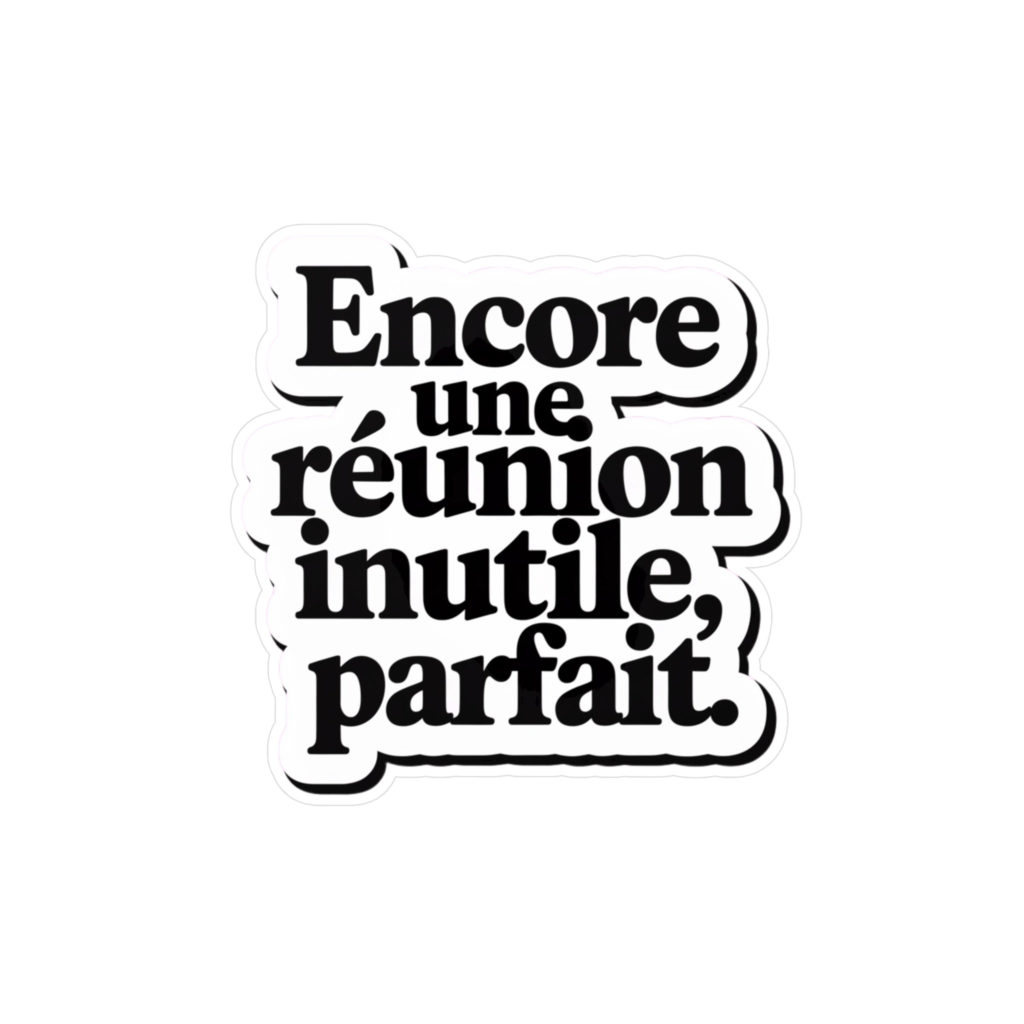Encore une réunion inutile, parfait.