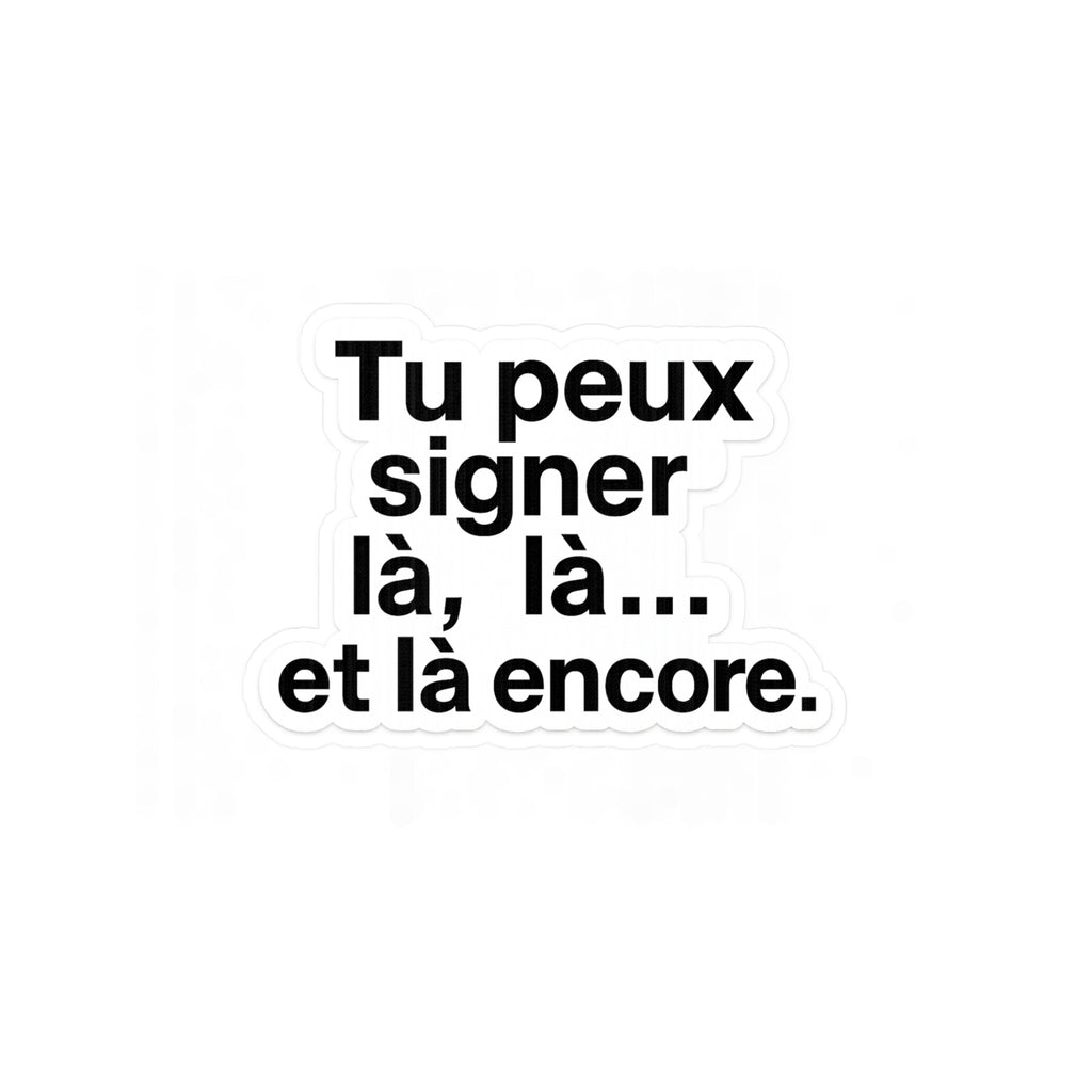 tu peux signer la la... et la encore