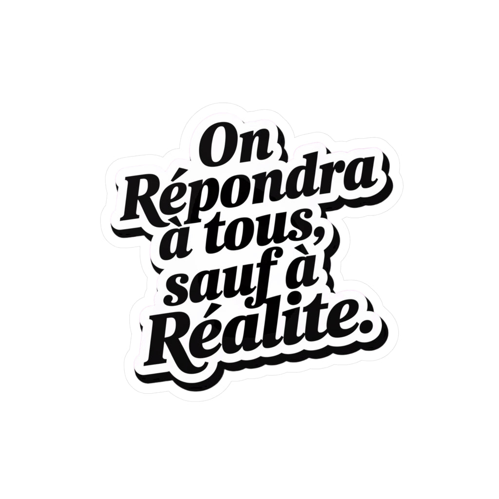 On répondra à tous, sauf à la réalité.