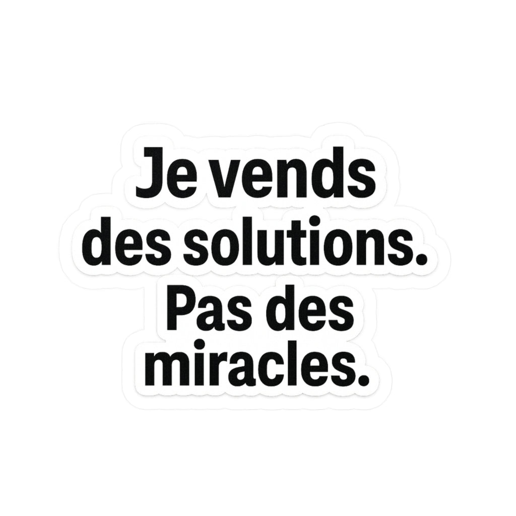 je vends des solutions pas des miracles