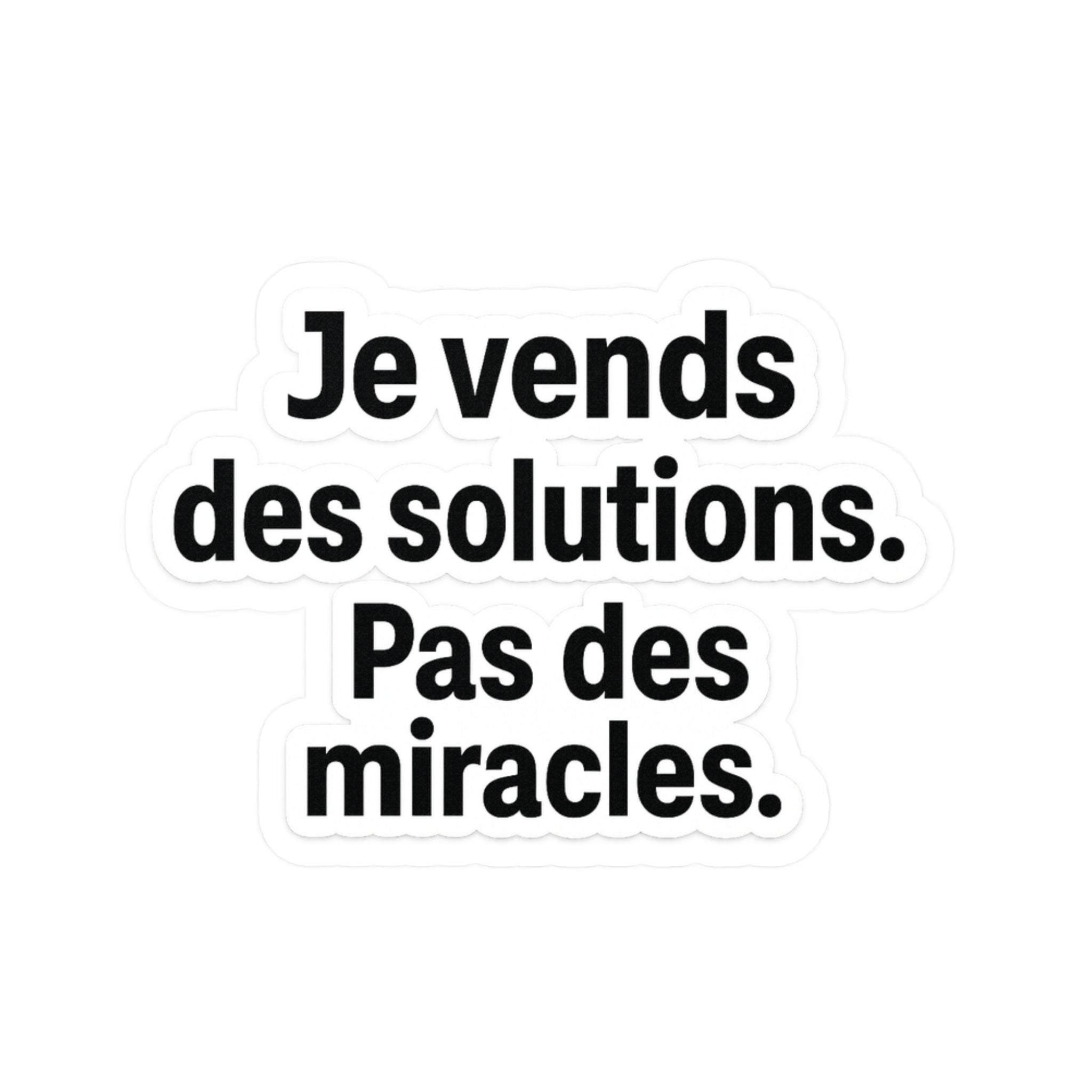 je vends des solutions pas des miracles