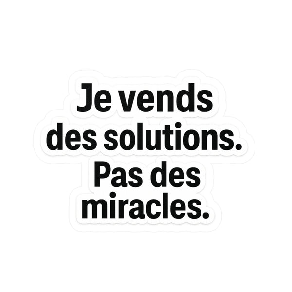 je vends des solutions pas des miracles