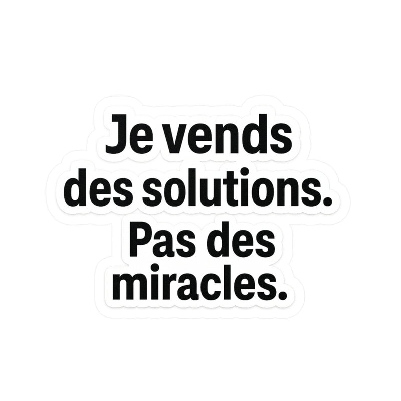 je vends des solutions pas des miracles