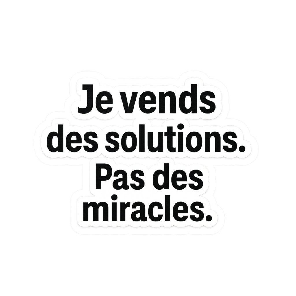 je vends des solutions pas des miracles