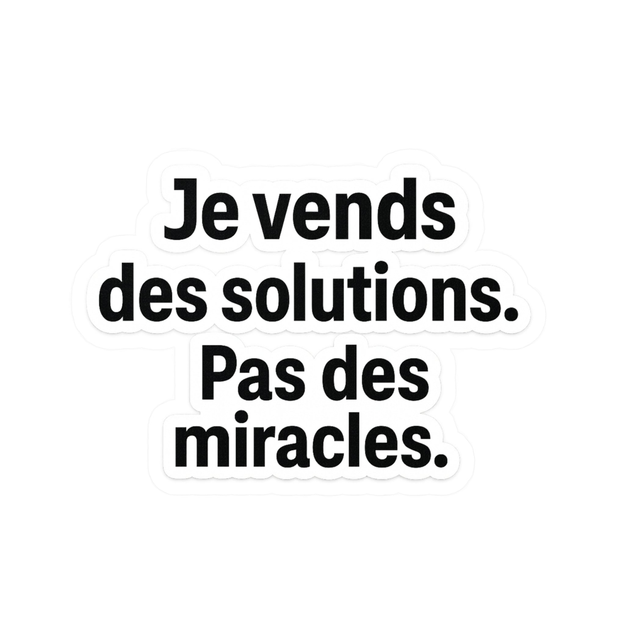 je vends des solutions pas des miracles