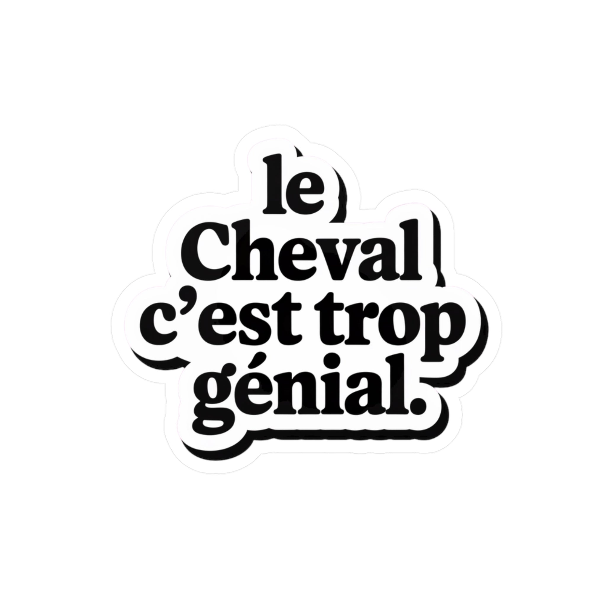 Le cheval c’est trop génial.