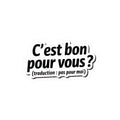 C’est bon pour vous ? (traduction : pas pour moi)