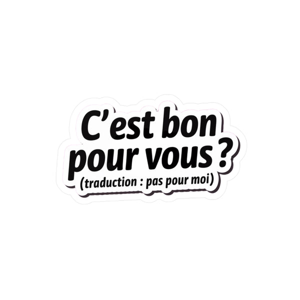 C’est bon pour vous ? (traduction : pas pour moi)