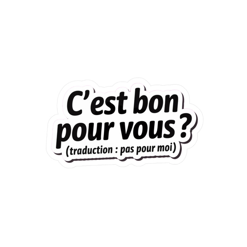 C’est bon pour vous ? (traduction : pas pour moi)
