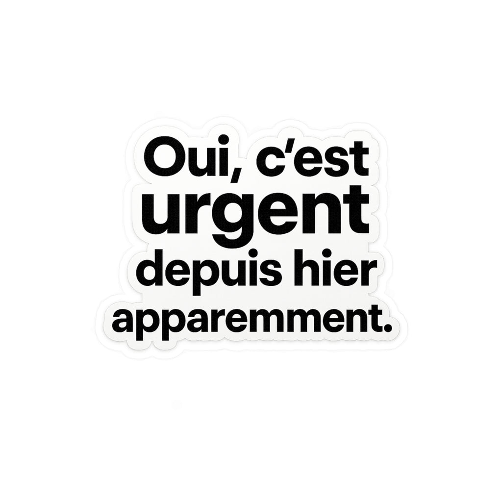 Oui, c’est urgent depuis hier apparemment
