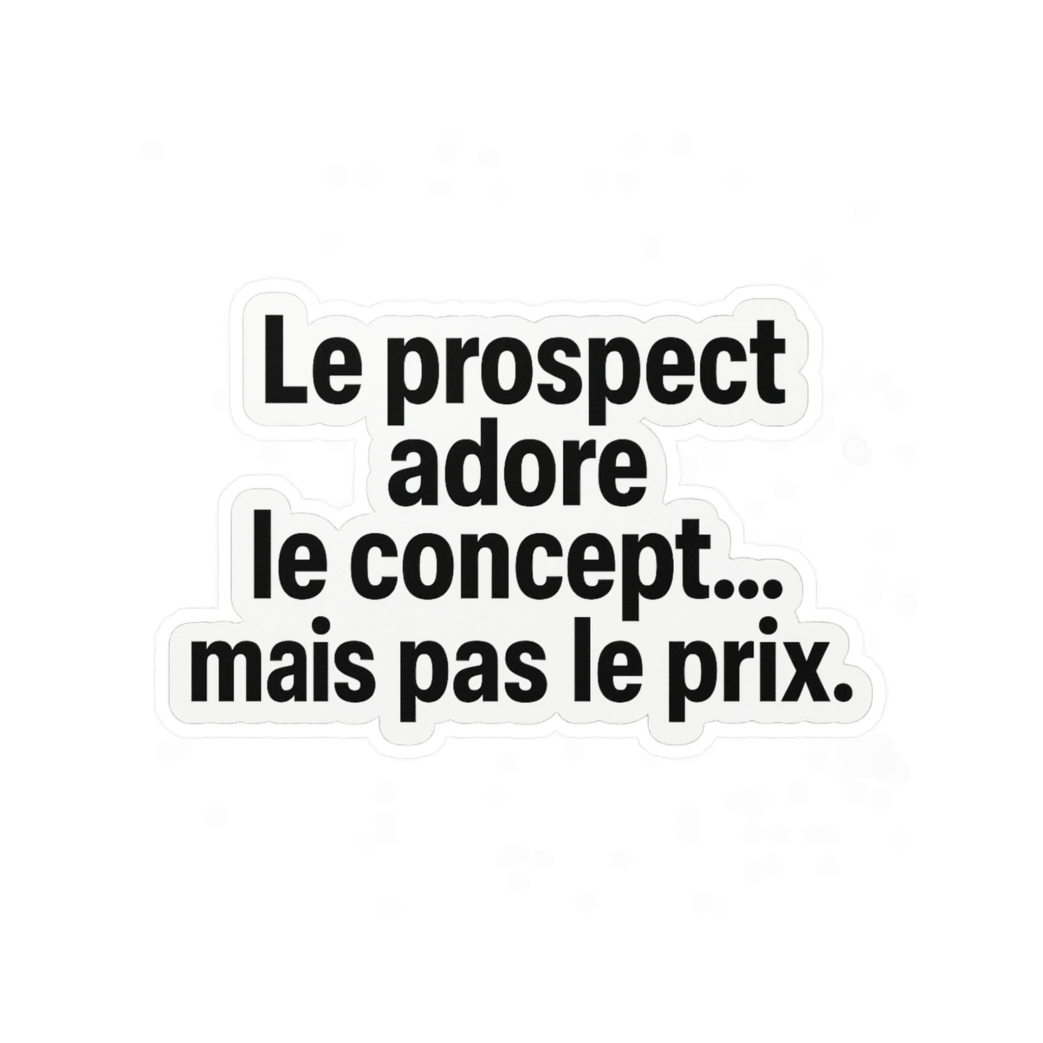 le prospect adore le concept... mais pas le prix