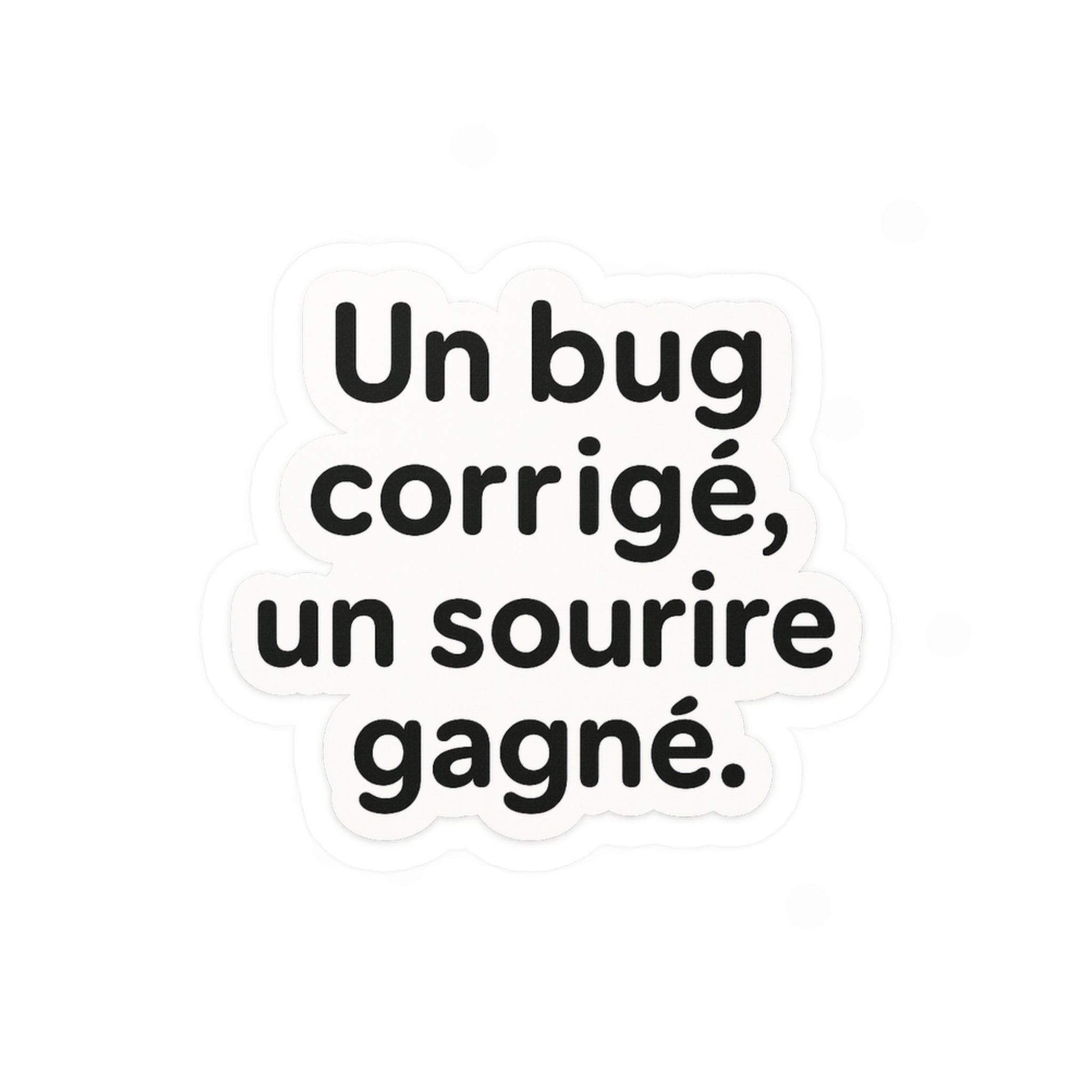 Un bug corrigé, un sourire gagné