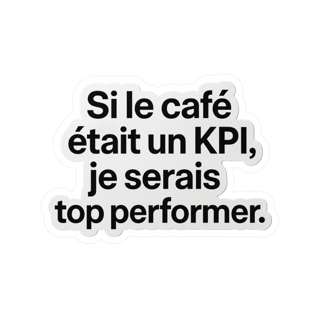 Si le café était un kpi je serais top performer