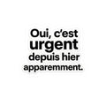 Oui, c’est urgent depuis hier apparemment