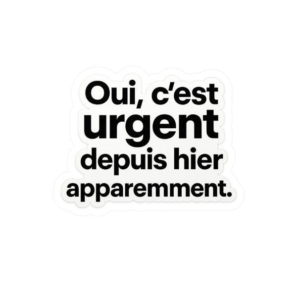 Oui, c’est urgent depuis hier apparemment