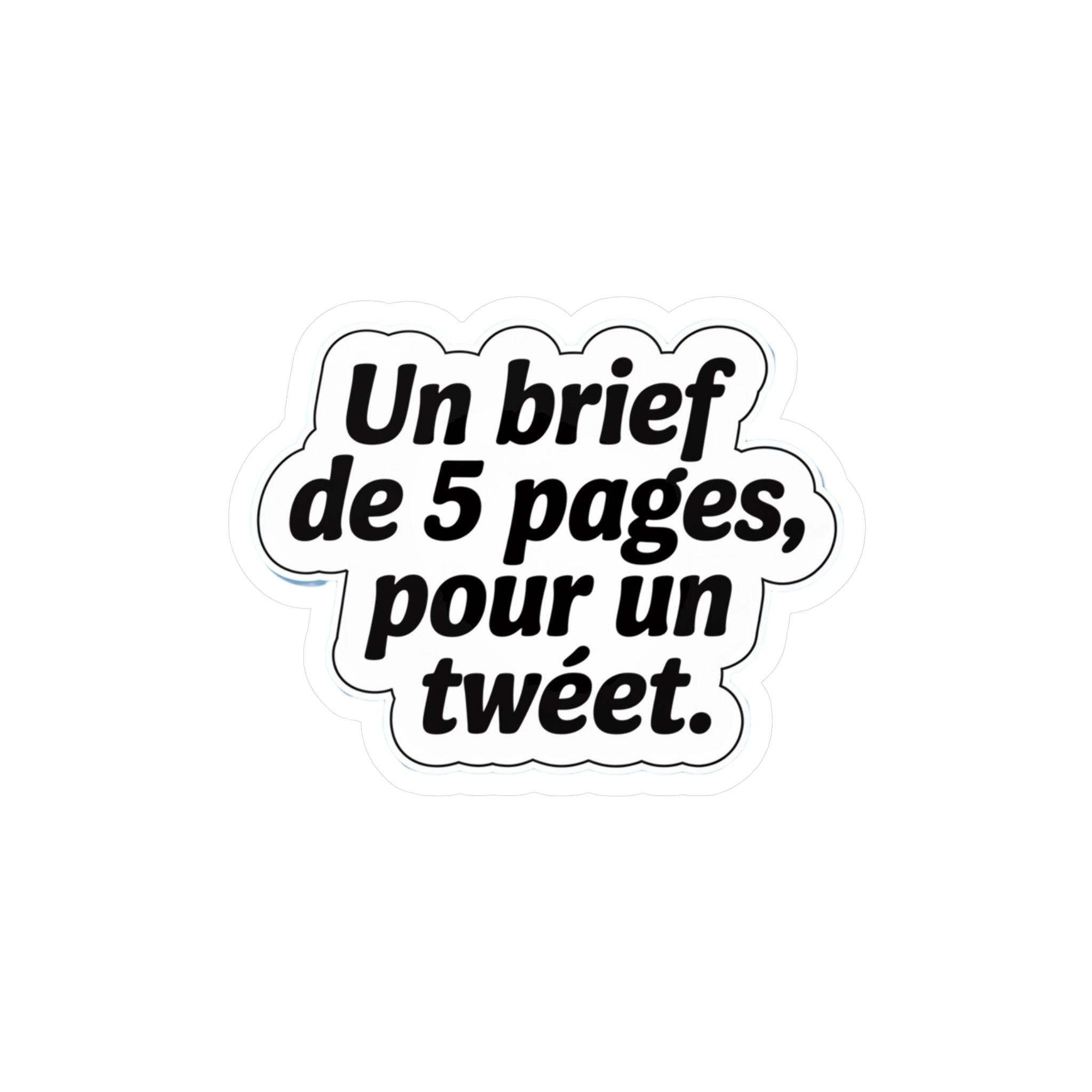 Un brief de 5 pages, pour un tweet.