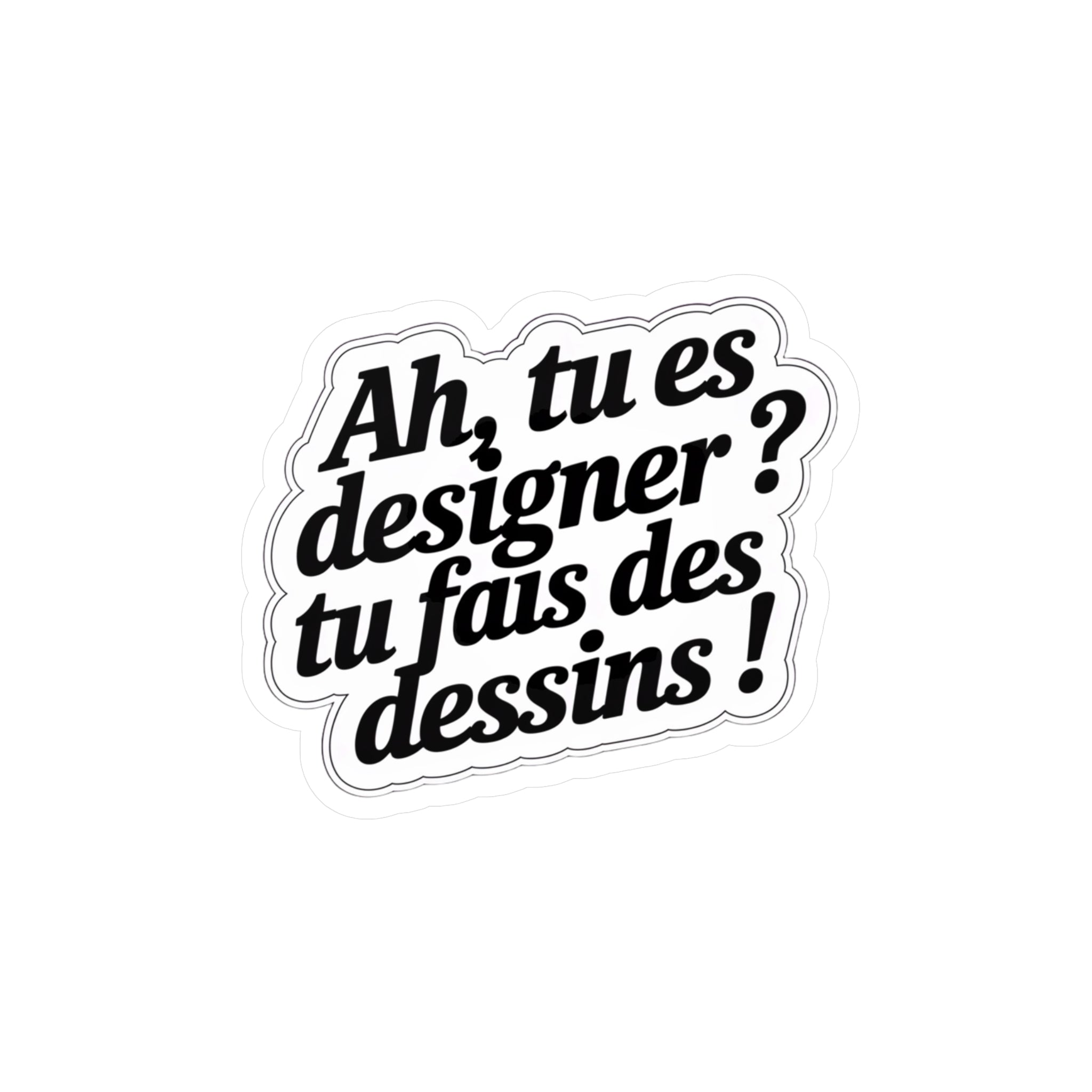 Ah, tu es designer ? Tu fais des dessins !
