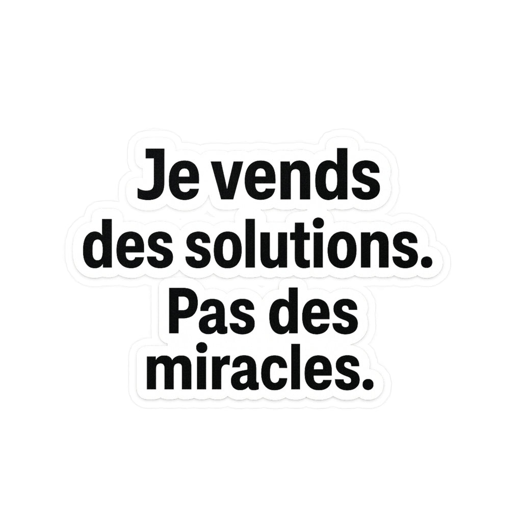 je vends des solutions pas des miracles