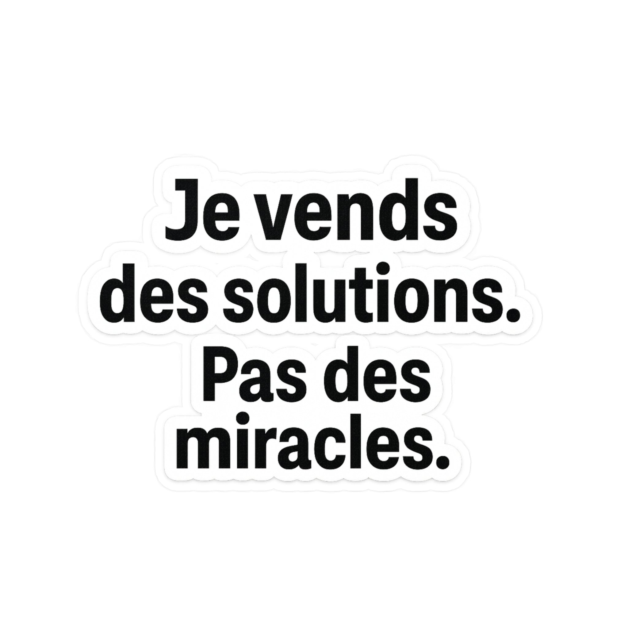 je vends des solutions pas des miracles