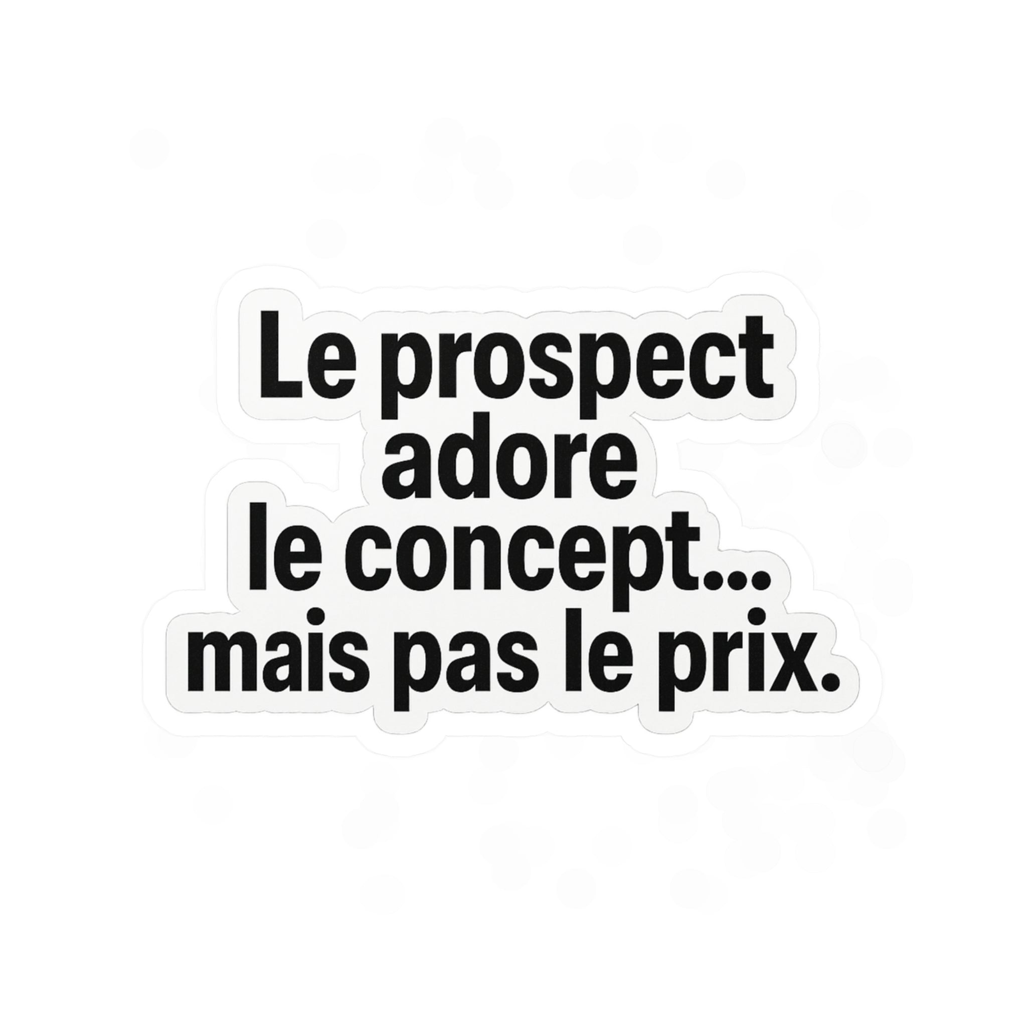 le prospect adore le concept... mais pas le prix