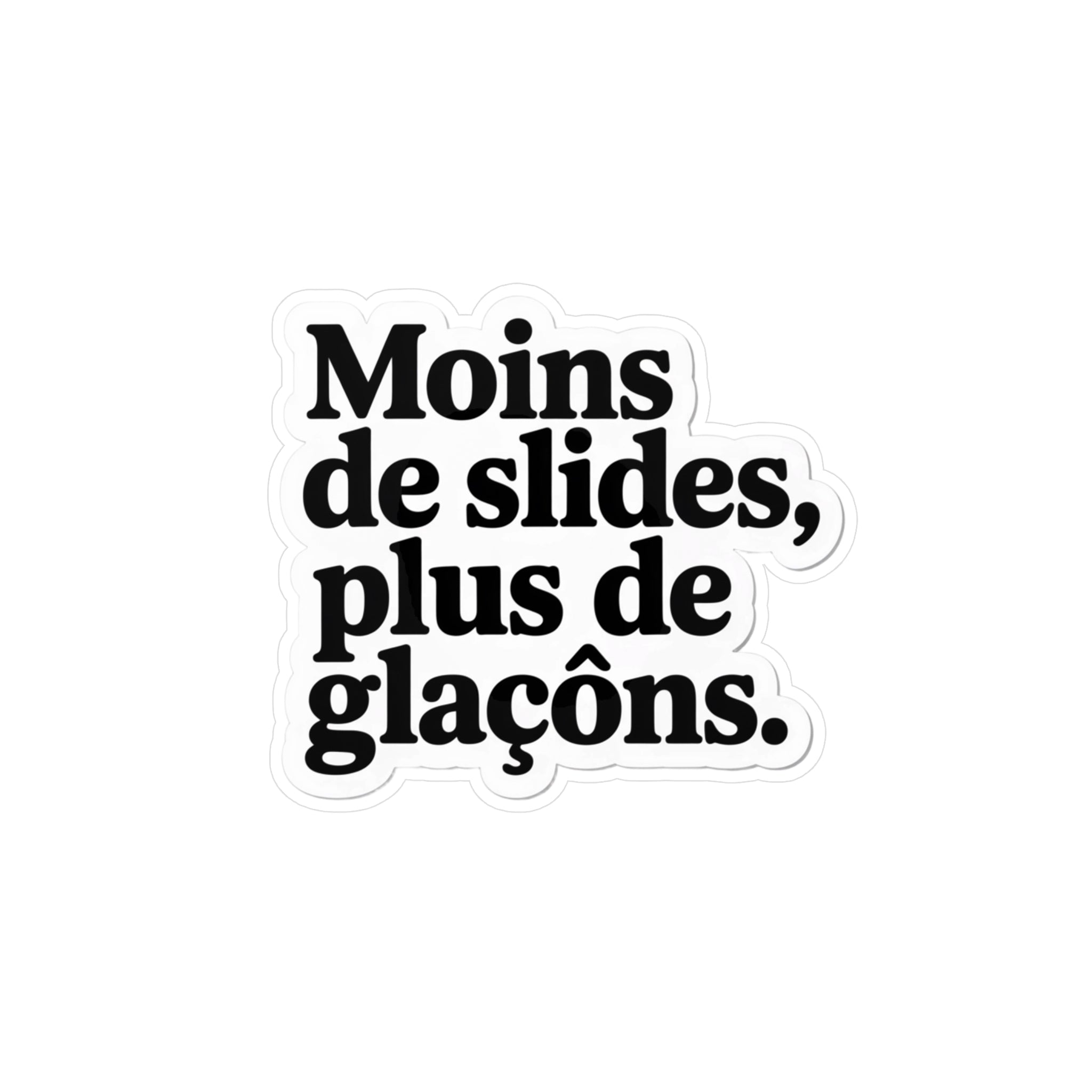 Moins de slides, plus de glaçons.